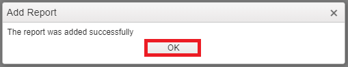 dialogue box showing users to click "OK" when report is successfully added